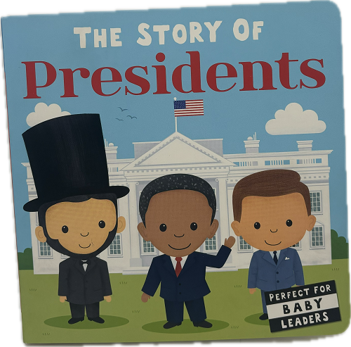 STORY OF PRESIDENTS - BOARD BOOK PP$8.99 US / $10.99 CAN 24pgs