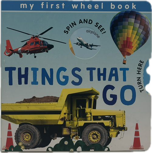 MY FIRST WHEEL BOOKS: THINGS THAT GO - BOARD BOOK 12pgs PP$9.99 US / $11.99 CAN