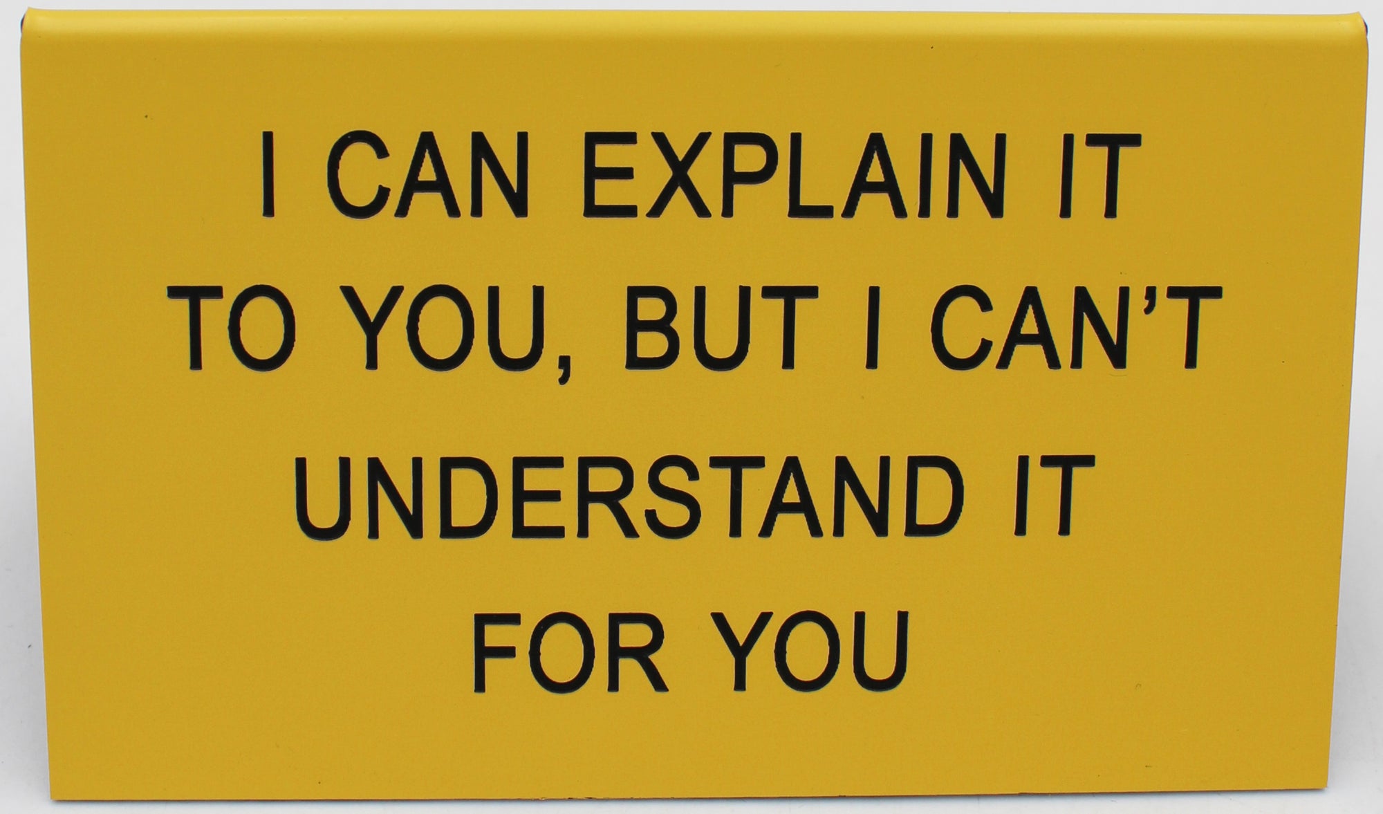 CAN'T UNDERSTAND IT LARGE SIGN