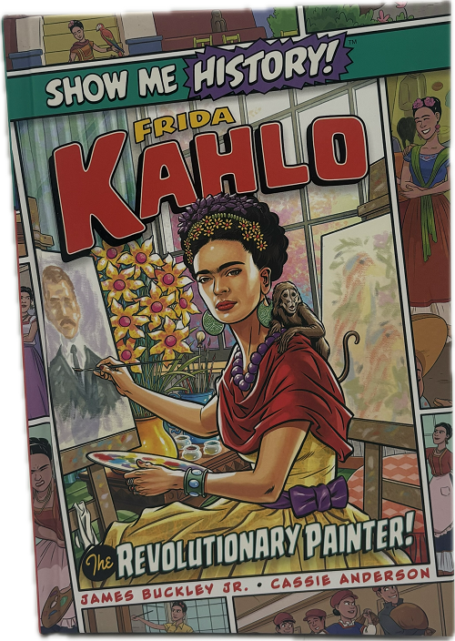 FRIDA KAHLO: THE REVOLUTIONARY PAINTER! - HARDCOVER  PP$12.99 US / $14.99 CAN 96pgs