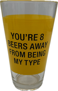 MY TYPE PINT GLASS 16oz