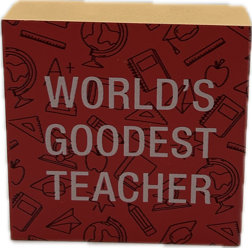 WORLD'S GOODEST TEACHER SIGN 4"x4"