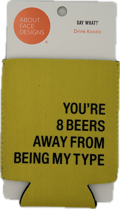 YOU'RE 8 BEERS AWAY KOOZIE