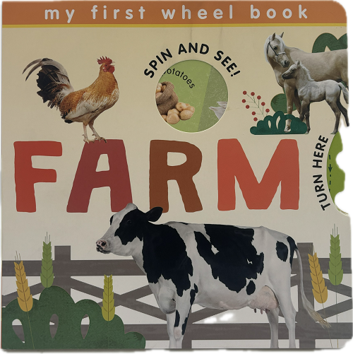 MY FIRST WHEEL BOOKS: FARM - BOARD BOOK 12pgs  PP$9.99 US / $11.99 CAN