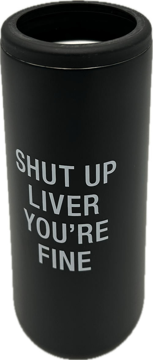 SHUT UP LIVER STAINLESS STEEL SLIM CAN COOLER